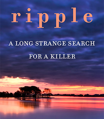 Image for event: Ripple: A Long Strange Search for a Killer